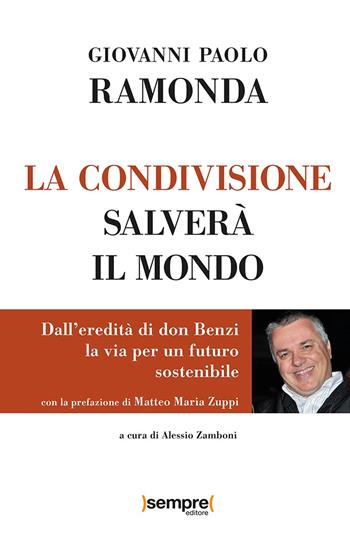 La condivisione salverà il mondo. Dall'eredità di don Benzi, la via per un futuro sostenibile - Giovanni Paolo Ramonda, Alessio Zamboni - Libro Sempre Editore 2023 | Libraccio.it