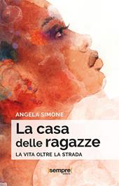 La casa delle ragazze. La vita oltre la strada