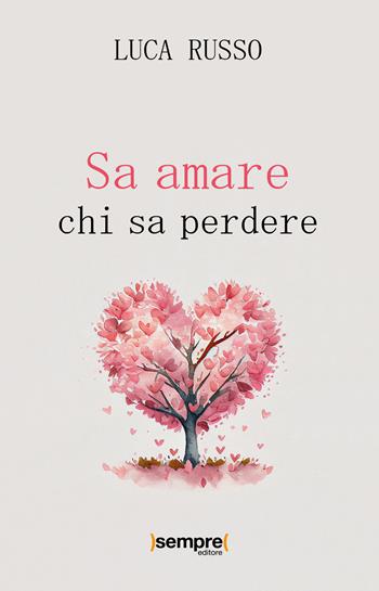 Sa amare chi sa perdere - Luca Russo - Libro Sempre Editore 2023 | Libraccio.it
