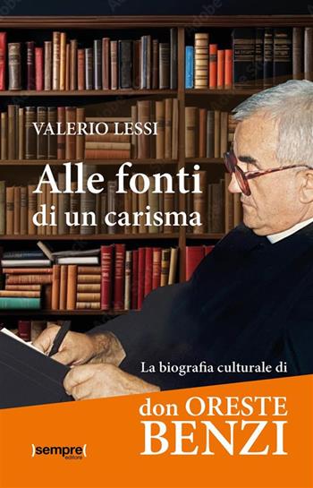 Alle fonti di un carisma. La biografia culturale di don Oreste Benzi - Valerio Lessi - Libro Sempre Editore 2024 | Libraccio.it