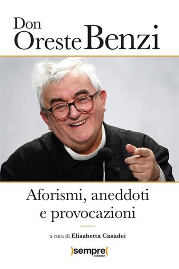 Aforismi, aneddoti e provocazioni - Oreste Benzi - Libro Sempre Editore 2024 | Libraccio.it