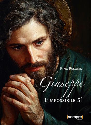 Giuseppe. L'impossibile sì - Pino Pasolini - Libro Sempre Editore 2025 | Libraccio.it
