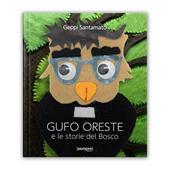 Gufo Oreste e le storie del bosco. Ediz. illustrata