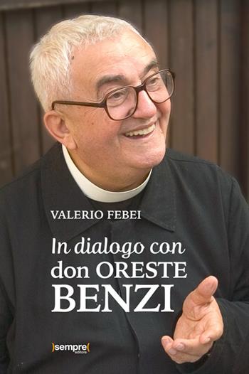 In dialogo con don Oreste Benzi - Valerio Febei - Libro Sempre Editore 2025 | Libraccio.it
