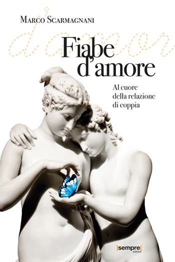 Fiabe d'amore. Al cuore della relazione di coppia - Marco Scarmagnani - Libro Sempre Editore 2026 | Libraccio.it