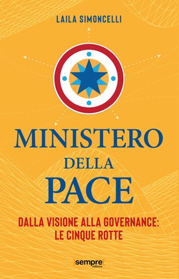 Ministero della pace. Dalla visione alla governance: le cinque rotte - Laila Simoncelli - Libro Sempre Editore 2026 | Libraccio.it
