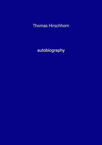 Thomas Hirschhorn. Autobiography. Vol. 9  - Libro Tonini 2022 | Libraccio.it