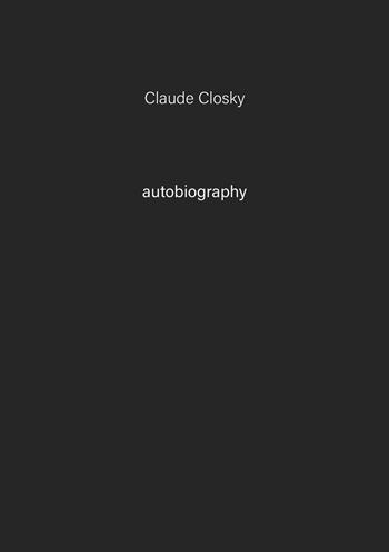 Claude Closky. Autobiography. Ediz. illustrata. Vol. 7  - Libro Tonini 2022, Autobiography | Libraccio.it