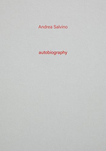 Andrea Salvino. Autobiography. Vol. 13  - Libro Tonini 2023 | Libraccio.it
