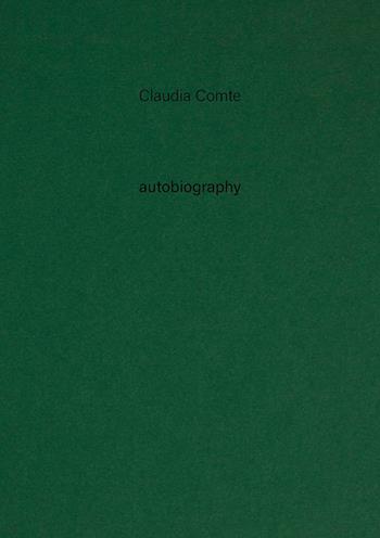Claudia Comte. Autobiography. Ediz. a colori. Vol. 12: Nothing exists alone  - Libro Tonini 2022, Autobiography | Libraccio.it