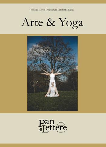 Arte & yoga. I sette chakra sorgente comune - Stefania Aureli, Alessandra Siliquini - Libro PandiLettere 2021, Pane, anima ed emozioni | Libraccio.it