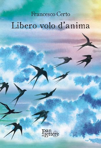 Libero volo d'anima - Francesco Certo - Libro PandiLettere 2023, Granelli di luce | Libraccio.it