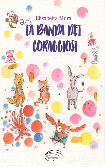 La banda dei coraggiosi - Elisabetta Mura - Libro Pluriversum Edizioni 2021 | Libraccio.it