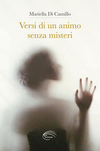 Versi di un animo senza misteri - Mariella Di Camillo - Libro Pluriversum Edizioni 2021 | Libraccio.it