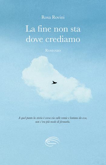 La fine non sta dove crediamo - Rosa Rovini - Libro Pluriversum Edizioni 2022 | Libraccio.it