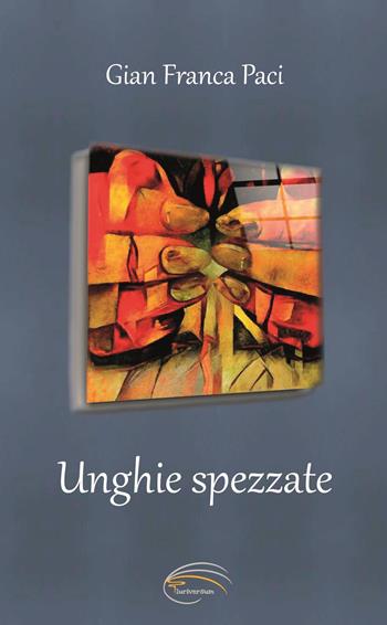 Unghie spezzate - Gian Franca Paci - Libro Pluriversum Edizioni 2022 | Libraccio.it
