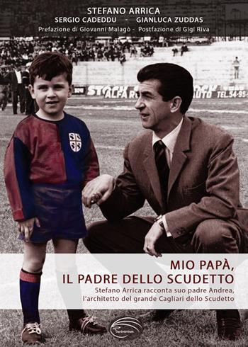 Mio papà, il padre dello scudetto - Stefano Arrica, Sergio Cadeddu, Gianluca Zuddas - Libro Pluriversum Edizioni 2022 | Libraccio.it