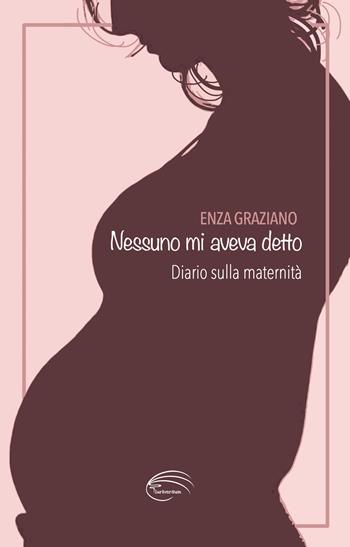 Nessuno mi aveva detto. Diario sulla maternità - Enza Graziano - Libro Pluriversum Edizioni 2022 | Libraccio.it
