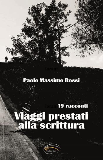 Viaggi prestati alla scrittura - Paolo Massimo Rossi - Libro Pluriversum Edizioni 2023 | Libraccio.it