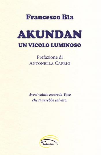 Akundan. Un vicolo luminoso - Francesco Bia - Libro Pluriversum Edizioni 2023 | Libraccio.it