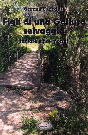 Figli di una Gallura selvaggia (amore vince morte) - Serena Careddu - Libro Pluriversum Edizioni 2023 | Libraccio.it