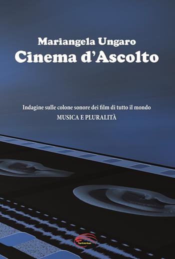 Cinema d'ascolto - Mariangela Ungaro - Libro Pluriversum Edizioni 2023 | Libraccio.it