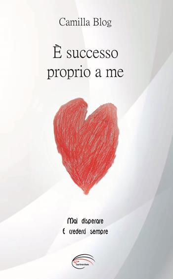 È successo proprio a me - Camilla Blog - Libro Pluriversum Edizioni 2023 | Libraccio.it
