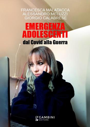 Emergenza adolescenti. Dal Covid alla Guerra - Francesca Malatacca, Alessandro Meluzzi, Giorgio Calabrese - Libro Gambini Editore 2022 | Libraccio.it