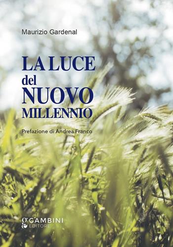 La luce del nuovo millennio - Maurizio Gardenal - Libro Gambini Editore 2023 | Libraccio.it
