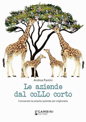 Le aziende dal collo corto. Conoscere la propria azienda per migliorarla - Andrea Fantini - Libro Gambini Editore 2023 | Libraccio.it