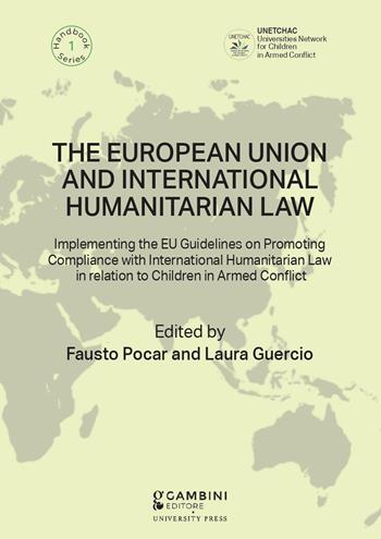 The European Union and International Humanitarian Law. Implementing the EU Guidelines on Promoting Compliance with International Humanitarian Law in relation to Children in Armed Conflict - Laura Guercio, Fausto Pocar - Libro Gambini Editore 2023 | Libraccio.it