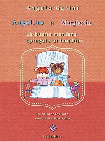 Angelino e Margherita. Le buone maniere spiegate ai bambini - Angelo Garini, Laura Graziano - Libro Lisianthus 2022 | Libraccio.it