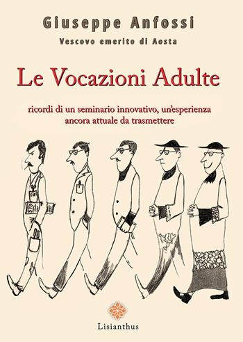 Le vocazioni adulte. Ricordi di un seminario innovativo, un'esperienza ancora attuale da trasmettere - Giuseppe Anfossi - Libro Lisianthus 2022 | Libraccio.it