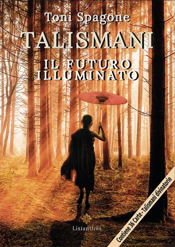 Talismani. Il futuro illuminato. Con Carte - Toni Spagone - Libro Lisianthus 2022, Mistero | Libraccio.it