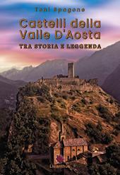 Castelli della Valle D'Aosta. Tra storia e leggenda. Ediz. a colori