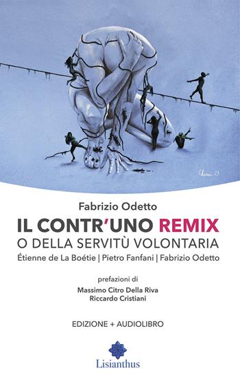 Il contr'uno remix o della servitù volontaria. Con Audio - Etienne de La Boëtie, Pietro Fanfani, Fabrizio Odetto - Libro Lisianthus 2024 | Libraccio.it