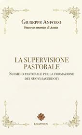 La supervisione pastorale. Sussidio pastorale per la formazione dei nuovi sacerdoti
