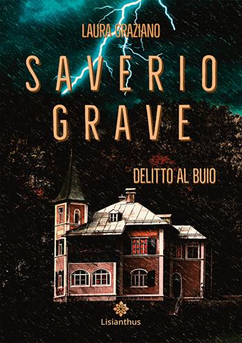 Saverio Grave. Delitto al buio - Laura Graziano - Libro Lisianthus 2023, Gialli e noir | Libraccio.it