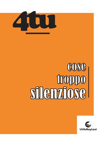 Cose troppo silenziose - 4tu - Libro LittleBoyLost 2023 | Libraccio.it