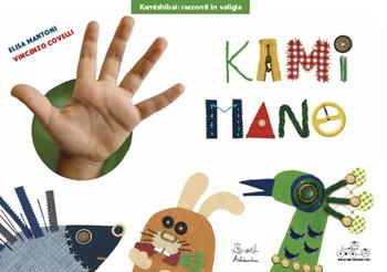 Kamimano. Ediz. kamishibai - Elisa Mantoni, Vincenzo Covelli - Libro Artebambini 2022, Kamishibai: racconti in valigia | Libraccio.it