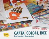 Carta, colori, idee. Sperimentare divertendosi