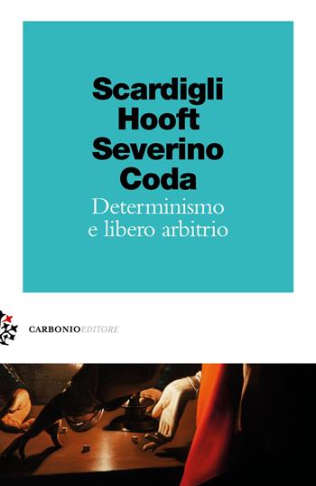 Determinismo e libero arbitrio - Fabio Scardigli, Gerard 'T Hooft, Emanuele Severino - Libro Carbonio Editore 2022, Zolle | Libraccio.it