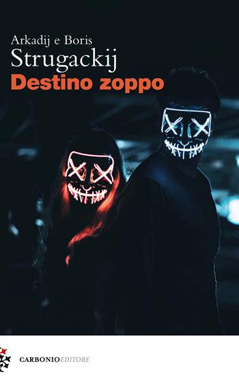 Destino zoppo - Arkadij Strugackij, Boris Strugackij - Libro Carbonio Editore 2023, Cielo stellato | Libraccio.it