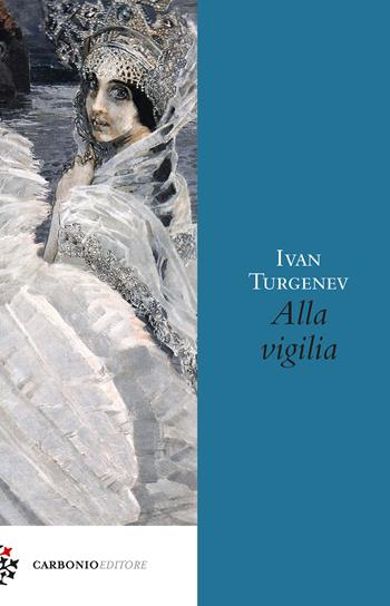 Alla vigilia - Ivan Turgenev - Libro Carbonio Editore 2023, Origine | Libraccio.it