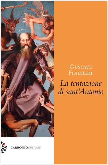 La tentazione di Sant'Antonio - Gustave Flaubert - Libro Carbonio Editore 2023, Origine | Libraccio.it