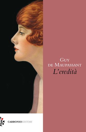 L'eredità - Guy de Maupassant - Libro Carbonio Editore 2024, Origine | Libraccio.it