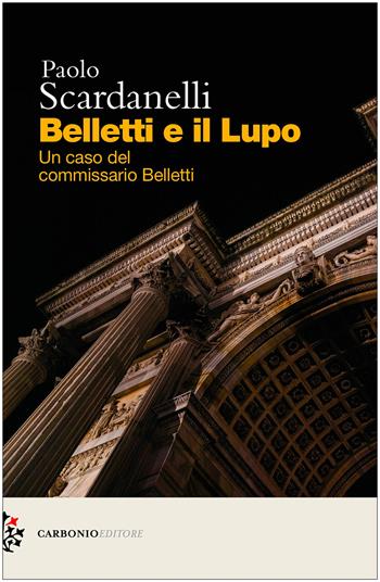 Belletti e il lupo. Un caso del commissario Belletti - Paolo Scardanelli - Libro Carbonio Editore 2024, Cielo stellato | Libraccio.it