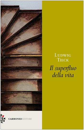 Il superfluo della vita - Ludwig Tieck - Libro Carbonio Editore 2025, Origine | Libraccio.it