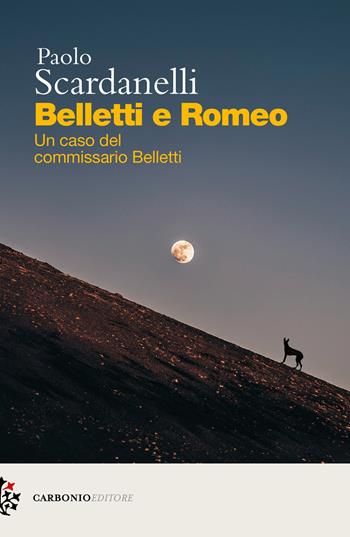 Belletti e Romeo. Un caso del commissario Belletti - Paolo Scardanelli - Libro Carbonio Editore 2025, Cielo stellato | Libraccio.it