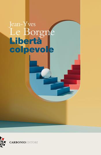 Libertà colpevole - Jean-Yves Le Borgne - Libro Carbonio Editore 2025, Cielo stellato | Libraccio.it